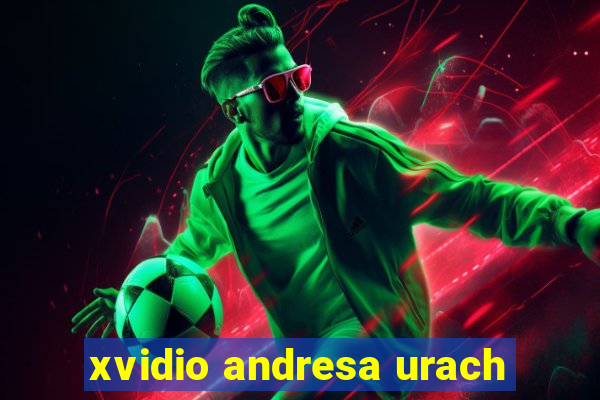 xvidio andresa urach